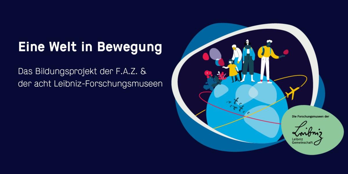 Teaserbild zum Bildungsprojekt der F.A.Z. und den acht Leibniz-Forschungsmuseen Teaserbild zum Bildungsprojekt der F.A.Z. und den acht Leibniz-Forschungsmuseen